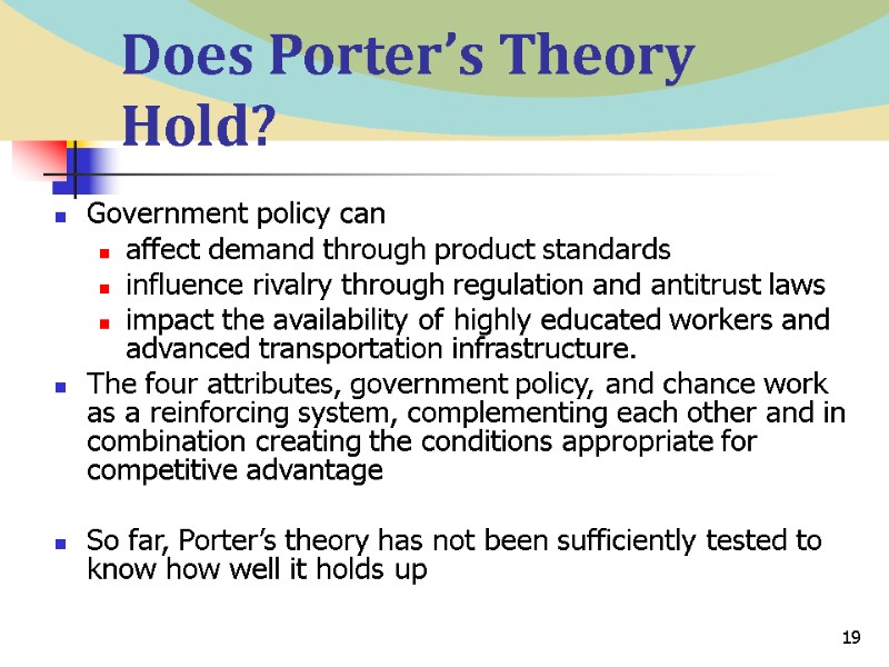 19 Does Porter’s Theory Hold? Government policy can affect demand through product standards influence